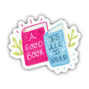 A Good Book Is All I Need Sticker
