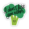 I don't like you either Broccoli Sticker