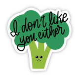 I don't like you either Broccoli Sticker